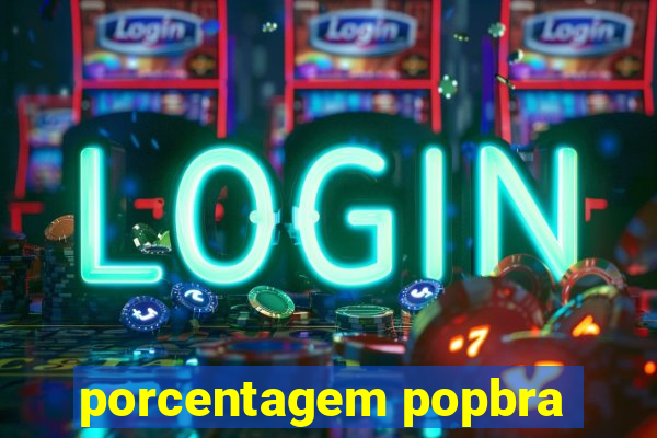 porcentagem popbra